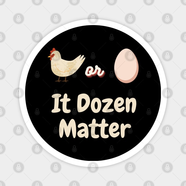 Chicken or Egg? It Dozen matter Magnet by TeeTrendz